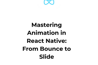 Mastering Animation in React Native: From Bounce to Slide