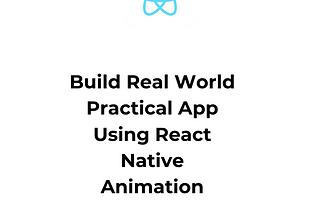 Build Real World Practical App Using React Native Animation