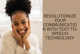 Revolutionize Your Communication with Text-to-Speech Technology