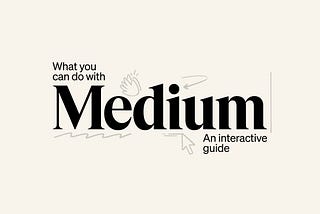 a beige banner reading “What you can do with Medium: an interactive guide”