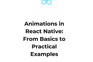 Animations in React Native: From Basics to Practical Examples