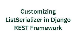 Customizing ListSerializer in Django REST Framework