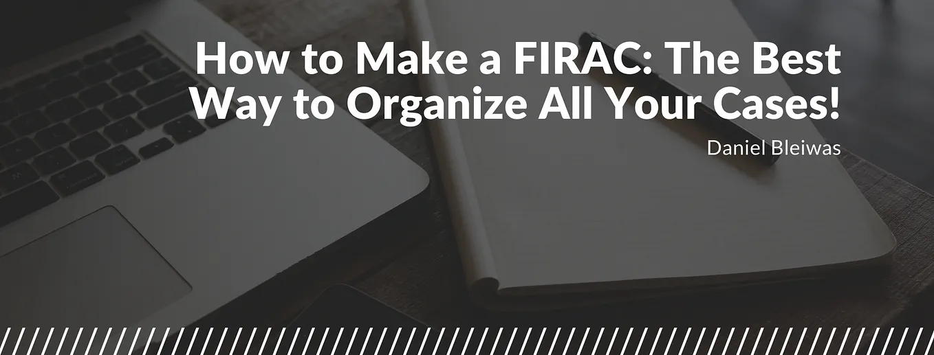 How to Make a FIRAC: The Best Way to Organize All Your Cases!