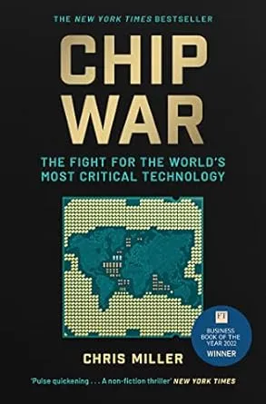 Book Review - Chip War: The Fight for the World’s Most Critical Technology by Chris Miller