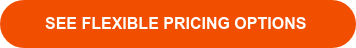 SEE FLEXIBLE PRICING OPTIONS 