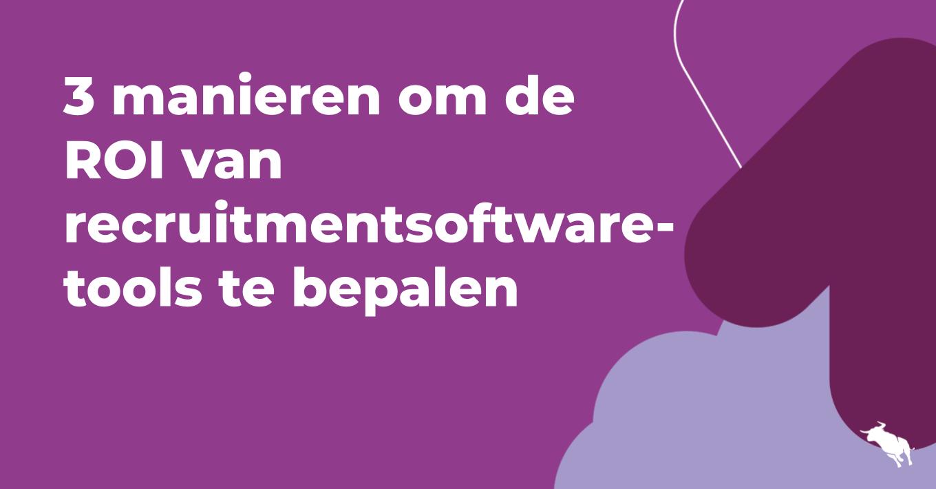 3 manieren om de ROI van recruitmentsoftware- tools te bepalen