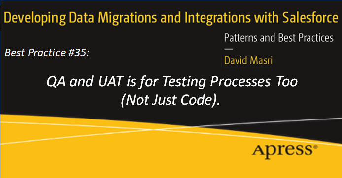 Developing Data Migrations and Integrations with Salesforce - Best Practice 35: QA and UAT is for Testing Processes Too (Not Just Code).