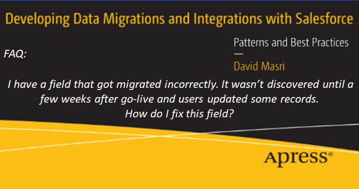 FAQ: I have a field that got migrated incorrectly. It wasn't discovered until a after go-live, and users updated some records. How do I fix it?