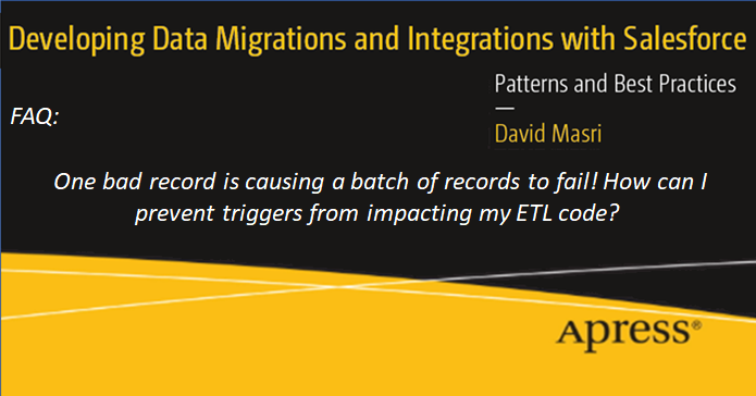 FAQ: One bad record is causing a batch of records to fail! How can I prevent triggers from impacting my ETL code?