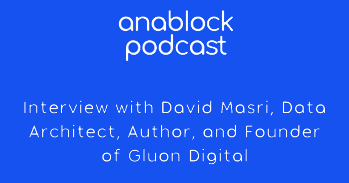 Anablock Podcast: Interview with David Masri, Data Architect, Author, and Founder of Gluon Digital