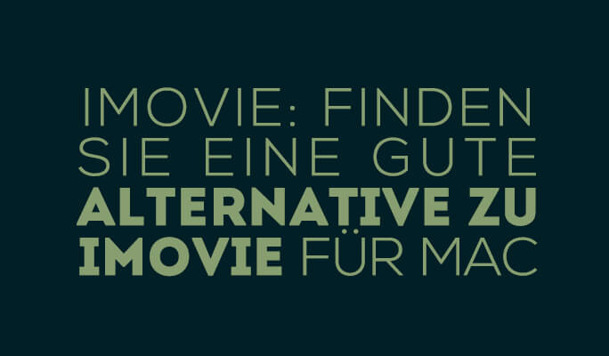 iMovie: Finden Sie eine gute Alternative zu iMovie für Mac