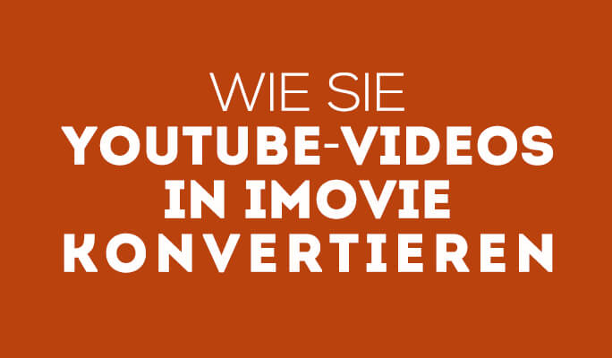 Wie Sie YouTube-Videos  in iMovie konvertieren