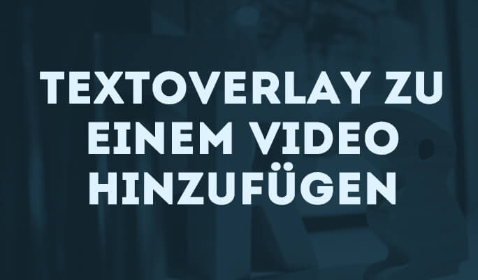 Textoverlay zu einem Video hinzufügen