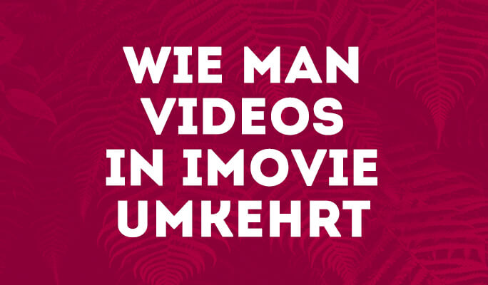 Wie man Videos in iMovie umkehrt