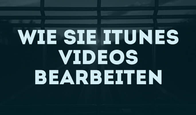 Wie Sie iTunes Videos bearbeiten