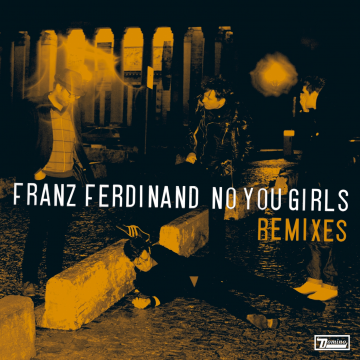 Franz Ferdinand - No You Girls (Remixes)